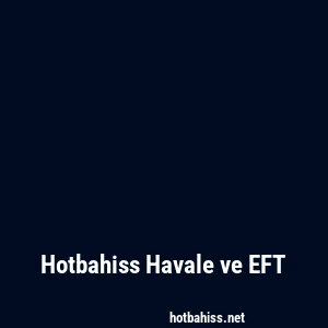 Hotbahiss Havale ve EFT