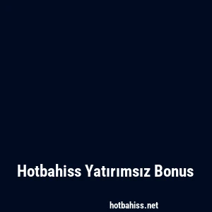 Hotbahiss Yatırımsız Bonus